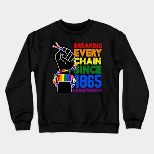 Juneteenth Breaking Every Chain Since 1865 Freedom Day Pride Crewneck Sweatshirt